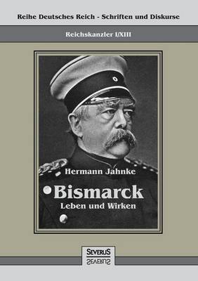 Reichskanzler Otto Von Bismarck - Leben Und Wirken (Paperback)