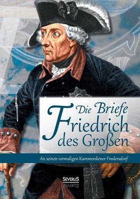 Briefe Friedrichs Des Grossen an Seinen Kammerdiener Fredersdorf (Paperback)