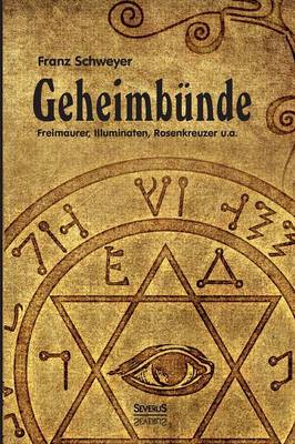 Geheimbunde - Freimaurer, Illuminaten, Rosenkreuzer U.A. (Paperback)