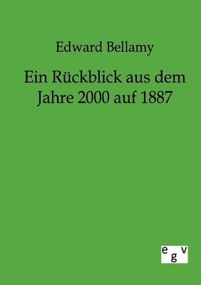 Ein Ruckblick Aus Dem Jahre 2000 Auf 1887 (Paperback)