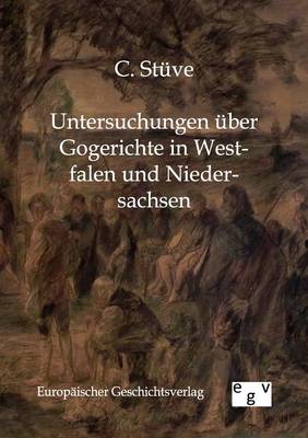 Untersuchungen Uber Gogerichte in Westfalen Und Niedersachsen (Paperback)