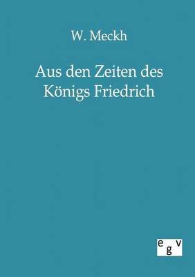 Aus Den Zeiten Des K nigs Friedrich (Paperback)