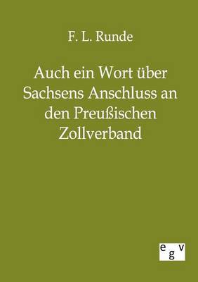 Auch Ein Wort Uber Sachsens Anschluss an Den Preussischen Zollverband (Paperback)
