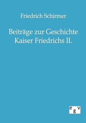 Beitrage Zur Geschichte Kaiser Friedrichs II. (Paperback)