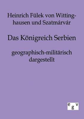 Das K Nigreich Serbien Geographisch-Milit Risch Dargestellt (Paperback)