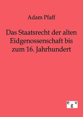Das Staatsrecht Der Alten Eidgenossenschaft Bis Zum 16. Jahrhundert (Paperback)