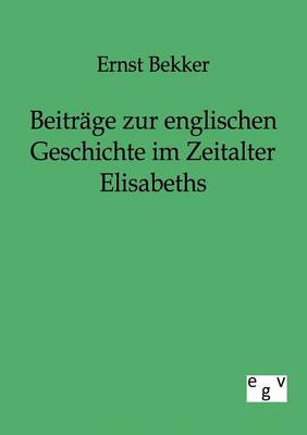 Beitrage Zur Englischen Geschichte Im Zeitalter Elisabeths (Paperback)