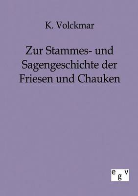 Zur Stammes- Und Sagengeschichte Der Friesen Und Chauken (Paperback)
