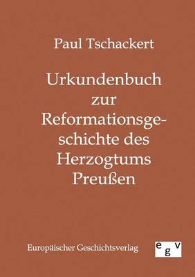 Urkundenbuch Zur Reformationsgeschichte Des Herzogtums Preuen (Paperback)