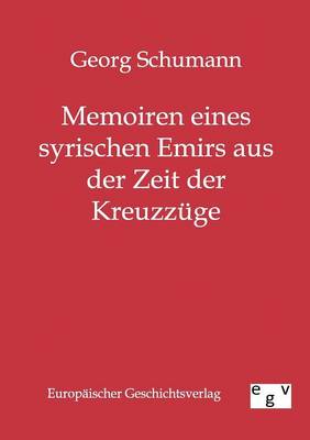 Memoiren Eines Syrischen Emirs Aus Der Zeit Der Kreuzzuge (Paperback)