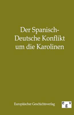 Der Spanisch-Deutsche Konflikt Um Die Karolinen (Paperback)