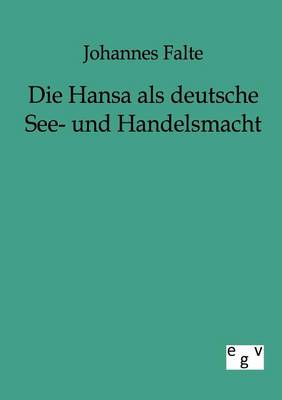Die Hansa ALS Deutsche See- Und Handelsmacht (Paperback)