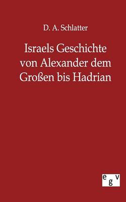 Israels Geschichte Von Alexander Dem Gro En Bis Hadrian (Paperback)