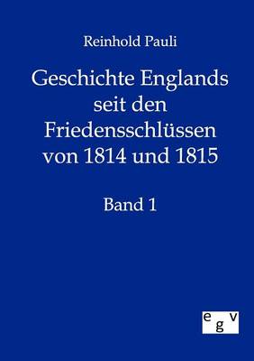 Geschichte Englands Seit Den Friedensschlussen Von 1814 Und 1815 (Paperback)