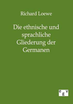 Die Ethnische Und Sprachliche Gliederung Der Germanen (Paperback)
