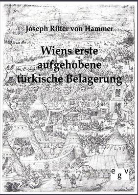 Wiens Erste Aufgehobene Turkische Belagerung (Paperback)