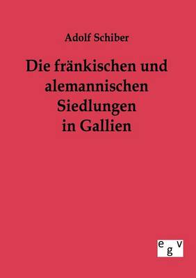 Die Frankischen Und Alemannischen Siedlungen in Gallien (Paperback)