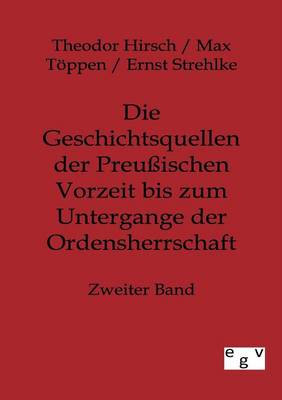 Die Geschichtsquellen Der Preuischen Vorzeit Bis Zum Untergange Der Ordensherrschaft (Paperback)
