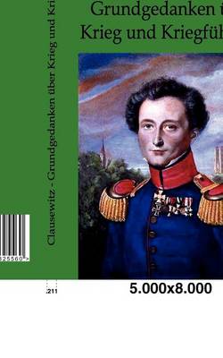 Grundgedanken UEber Krieg Und Kriegfuhrung (Paperback)