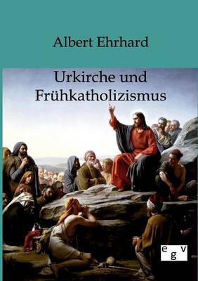 Urkiche Und Fruhkatholizismus (Paperback)