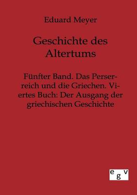 Funfter Band. Das Perserreich Und Die Griechen. Viertes Buch: Der Ausgang Der Griechischen Geschichte (Paperback)