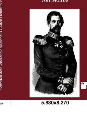 Schriften Des Generalfeldmarschalls Grafen Helmuth Von Moltke (Paperback)