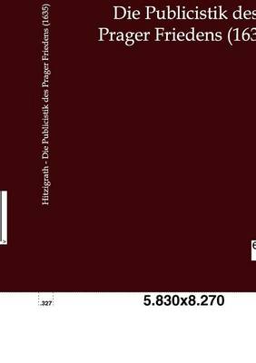 Die Publicistik Des Prager Friedens (1635) (Paperback)