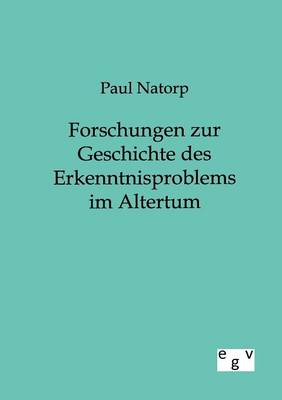 Forschungen Zur Geschichte Des Erkenntnisproblems Im Altertum (Paperback)