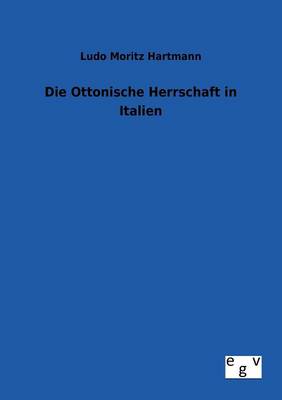 Die Ottonische Herrschaft in Italien (Paperback)