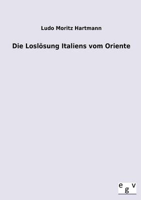 Die Loslosung Italiens Vom Oriente (Paperback)