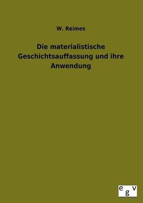 Die Materialistische Geschichtsauffassung Und Ihre Anwendung (Paperback)