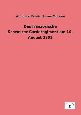 Das Franzosische Schweizer-Garderegiment Am 10. August 1792 (Paperback)