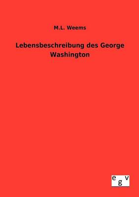 Lebensbeschreibung Des George Washington (Paperback)
