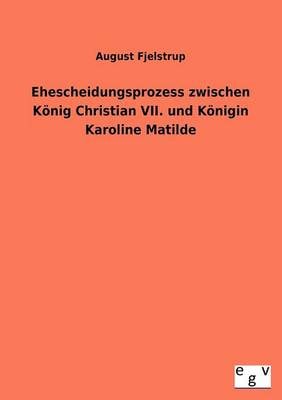Ehescheidungsprozess Zwischen Konig Christian VII. Und Konigin Karoline Matilde (Paperback)