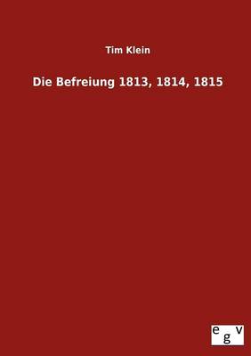 Die Befreiung 1813, 1814, 1815 (Paperback)