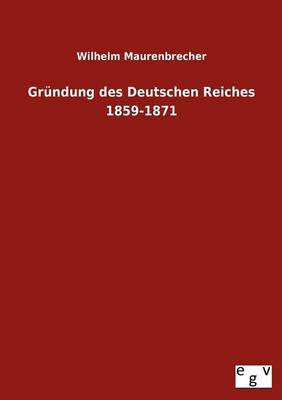 Gr Ndung Des Deutschen Reiches 1859-1871 (Paperback)