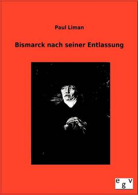 Bismarck Nach Seiner Entlassung (Paperback)