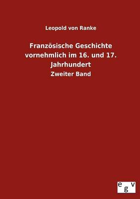 Franzoesische Geschichte Vornehmlich Im 16. Und 17. Jahrhundert (Paperback)