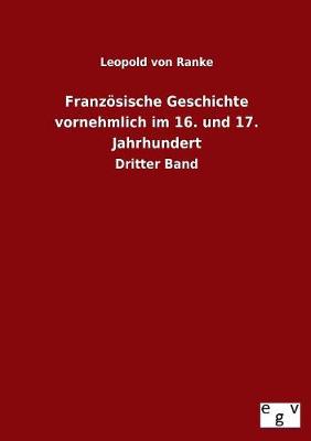 Franz Sische Geschichte Vornehmlich Im 16. Und 17. Jahrhundert (Paperback)