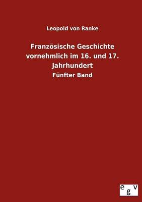Franzoesische Geschichte Vornehmlich Im 16. Und 17. Jahrhundert (Paperback)