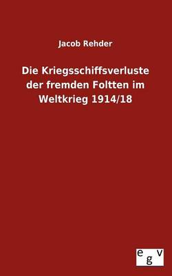 Die Kriegsschiffsverluste Der Fremden Foltten Im Weltkrieg 1914/18 (Paperback)