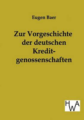 Zur Vorgeschichte Der Deutschen Kreditgenossenschaften (Paperback)
