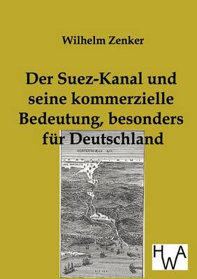 Der Suez-Kanal Und Seine Kommerzielle Bedeutung, Besonders Fur Deutschland (Paperback)