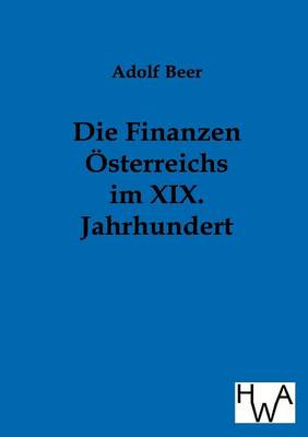 Die Finanzen Osterreichs Im XIX. Jahrhundert (Paperback)