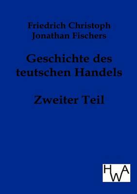 Geschichte Des Teutschen Handels (Paperback)