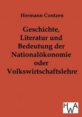 Geschichte, Literatur Und Bedeutung Der National-OEkonomie Oder Volkswirtschaftslehre (Paperback)