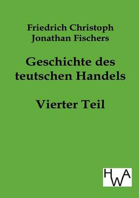 Geschichte Des Teutschen Handels (Paperback)