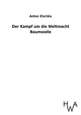 Der Kampf Um Die Weltmacht Baumwolle (Paperback)