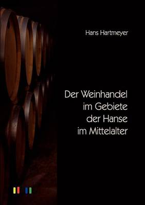 Der Weinhandel Im Gebiete Der Hanse Im Mittelalter (Paperback)