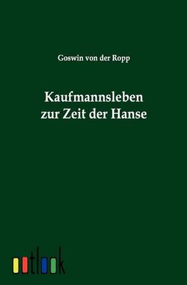 Kaufmannsleben Zur Zeit Der Hanse (Paperback)